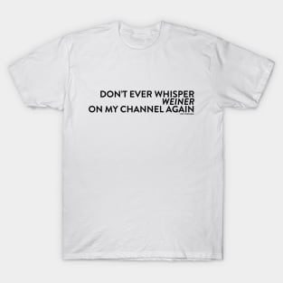 Don't Whisper Weiner T-Shirt